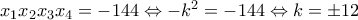 x_1x_2x_3x_4=-144 \Leftrightarrow -k^2=-144 \Leftrightarrow k= \pm 12