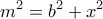 \displaystyle{m^{2}=b^{2}+x^{2}}
