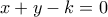 x + y - k = 0