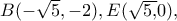 B( - \sqrt 5 , - 2),E(\sqrt {5,} 0),