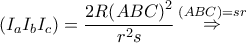 \displaystyle{\left( {{I_a}{I_b}{I_c}} \right) = \frac{{2R{{\left( {ABC} \right)}^2}}}{{{r^2}s}}\mathop  \Rightarrow \limits^{\left( {ABC} \right) = sr} }