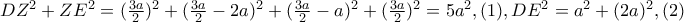 DZ^{2}+ZE^{2}=(\frac{3a}{2})^{2}+(\frac{3a}{2}-2a)^{2}+(\frac{3a}{2}-a)^{2}+(\frac{3a}{2})^{2}=5a^{2},    (1)  ,       DE^{2}=a^{2}+(2a)^{2},   (2)