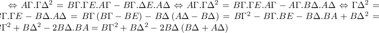 \Leftrightarrow A\Gamma .\Gamma \Delta ^{2}=B\Gamma .\Gamma E.A\Gamma -B\Gamma .\Delta E.A\Delta  \Leftrightarrow A\Gamma .\Gamma \Delta ^{2}=B\Gamma .\Gamma E.A\Gamma -A\Gamma .B\Delta .A\Delta  \Leftrightarrow \Gamma \Delta ^{2}=B\Gamma .\Gamma E-B\Delta .A\Delta =B\Gamma \left(B\Gamma -BE \right)-B\Delta \left(A\Delta -B\Delta  \right)= B\Gamma ^{2}-B\Gamma .BE-B\Delta .BA+B\Delta ^{2}= B\Gamma ^{2}+B\Delta ^{2}-2B\Delta .BA=B\Gamma ^{2}+B\Delta ^{2}-2B\Delta \left(B\Delta +A\Delta  \right)