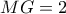 MG = 2