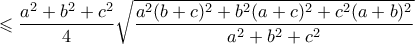 \displaystyle \leqslant \frac{a^2 + b^2 + c^2}{4} \sqrt{ \frac{a^2 (b+c)^2 + b^2 (a+c)^2 + c^2 (a+b)^2}{a^2+b^2+c^2}}
