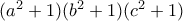 (a^2+1)(b^2+1)(c^2+1)