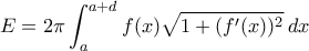 E=2\pi\displaystyle\int_{a}^{a+d}f(x)\sqrt{1+(f^{\prime}(x))^{2}}\,dx