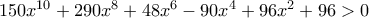 150x^{10}+290x^8+48x^6-90x^4+96x^2+96>0