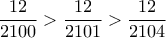 \dfrac{12}{2100}>\dfrac{12}{2101}>\dfrac{12}{2104} \dfrac{12}{2100}>\dfrac{12}{2101}>\dfrac{12}{2104}