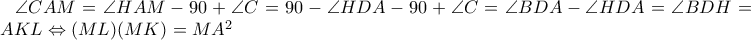 \angle CAM=\angle HAM -90 + \angle C=90-\angle HDA -90 +\angle C= \angle BDA-\angle HDA=\angle BDH =\angle AKL \Leftrightarrow (ML)(MK)=MA^2