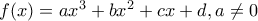 f(x)=ax^3+bx^2+cx+d, a\neq 0 f(x)=ax^3+bx^2+cx+d, a\neq 0
