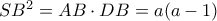 SB^2=AB \cdot DB=a(a-1)