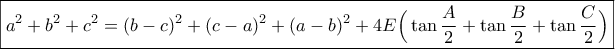 \displaystyle{\boxed{a^2+b^2+c^2=(b-c)^2+(c-a)^2+(a-b)^2+4E\Big(\tan \frac{A}{2}+\tan \frac{B}{2}+\tan \frac{C}{2}\Big)}}