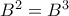 B^2=B^3
