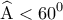 \displaystyle{\widehat {\rm A} < {60^0}}