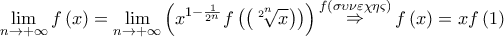 \displaystyle{\mathop {\lim }\limits_{n \to  + \infty } f\left( x \right) = \mathop {\lim }\limits_{n \to  + \infty } \left( {{x^{1 - \frac{1}{{{2^n}}}}}f\left( {\left( {\sqrt[{{2^n}}]{x}} \right)} \right)} \right)\mathop  \Rightarrow \limits^{f\left( {\sigma \upsilon \nu \varepsilon \chi \eta \varsigma } \right)} f\left( x \right) = xf\left( 1 \right)}