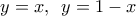 y=x,\,\,\,y=1-x