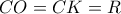 CO = CK = R