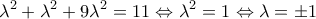 \displaystyle{\lambda^2+\lambda^2+9\lambda^2=11\Leftrightarrow \lambda^2=1\Leftrightarrow \lambda=\pm 1}