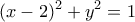 \displaystyle{(x-2)^{2}+y^{2}=1}