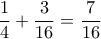 \dfrac{1}{4}+\dfrac{3}{16}=\dfrac{7}{16}