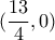 \displaystyle(\frac{13}{4},0)