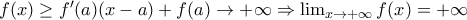 f(x)\ge f{'}(a)(x-a)+f(a)\rightarrow +\infty\Rightarrow \lim_{x\to +\infty}f(x)=+\infty