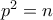p^{2}=n p^{2}=n
