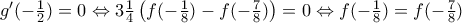 {g}'(-\frac{1}{2})=0\Leftrightarrow 3\frac{1}{4}\left( f(-\frac{1}{8})-f(-\frac{7}{8}) \right)=0\Leftrightarrow f(-\frac{1}{8})=f(-\frac{7}{8}) {g}'(-\frac{1}{2})=0\Leftrightarrow 3\frac{1}{4}\left( f(-\frac{1}{8})-f(-\frac{7}{8}) \right)=0\Leftrightarrow f(-\frac{1}{8})=f(-\frac{7}{8})