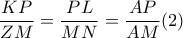 \displaystyle \frac{{KP}}{{ZM}} = \frac{{PL}}{{MN}} = \frac{{AP}}{{AM}}(2)
