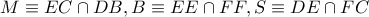 M \equiv EC \cap DB,B \equiv EE \cap FF,S \equiv DE \cap FC