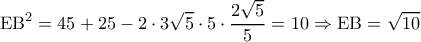  \displaystyle {\rm E}{{\rm B}^2} = 45 + 25 - 2 \cdot 3\sqrt 5  \cdot 5 \cdot \frac{{2\sqrt 5 }}{5} = 10 \Rightarrow {\rm E}{\rm B} = \sqrt {10} 