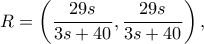R=\left(\dfrac{29s}{3s+40}, \dfrac{29s}{3s+40}\right), R=\left(\dfrac{29s}{3s+40}, \dfrac{29s}{3s+40}\right),