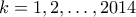 k = 1, 2, \ldots, 2014