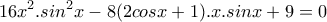 \displaystyle{16x^2 .sin^2 x -8(2cosx+1).x.sinx +9=0}