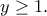 \displaystyle{y\geq 1.}