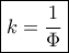 \boxed{k=\frac{1}{\Phi}} \boxed{k=\frac{1}{\Phi}}