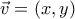 \vec{v}=(x,y)