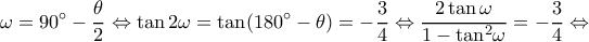 \displaystyle \omega  = 90^\circ  - \frac{\theta }{2} \Leftrightarrow \tan 2\omega  = \tan (180^\circ  - \theta ) =  - \frac{3}{4} \Leftrightarrow \frac{{2\tan \omega }}{{1 - {{\tan }^2}\omega }} =  - \frac{3}{4} \Leftrightarrow 