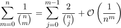 \displaystyle{\sum_{m=0}^n\frac1{\binom{n}{m}}=\sum_{j=0}^{m-1}\frac{2}{\binom{n}{j}}+\mathcal{O} \left(\frac1{n^m}\right)}