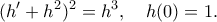 \displaystyle{ 
(h'+h^2)^2=h^3, \quad h(0)=1. 
}