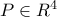 P\in R^4