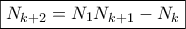 \displaystyle{\boxed{{N_{k + 2}} = {N_1}{N_{k + 1}} - {N_k}}}
