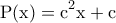 \displaystyle{ 
{\rm P(x)  =  c}^{\rm 2} {\rm x  +  c} 
}