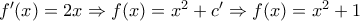 f'(x)=2x\Rightarrow f(x)=x^2+c' \Rightarrow f(x)=x^2+1