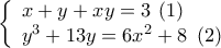 \left\{ \begin{array}{l} 
x + y + xy = 3\,\,(1)\\ 
{y^3} + 13y = 6{x^2} + 8\,\,\,(2) 
\end{array} \right.