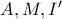 A,M,I'