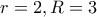 r=2 , R=3