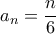 \displaystyle a_n=\frac{n}{6}