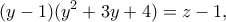 \displaystyle{(y-1)(y^2+3y+4)=z-1,}